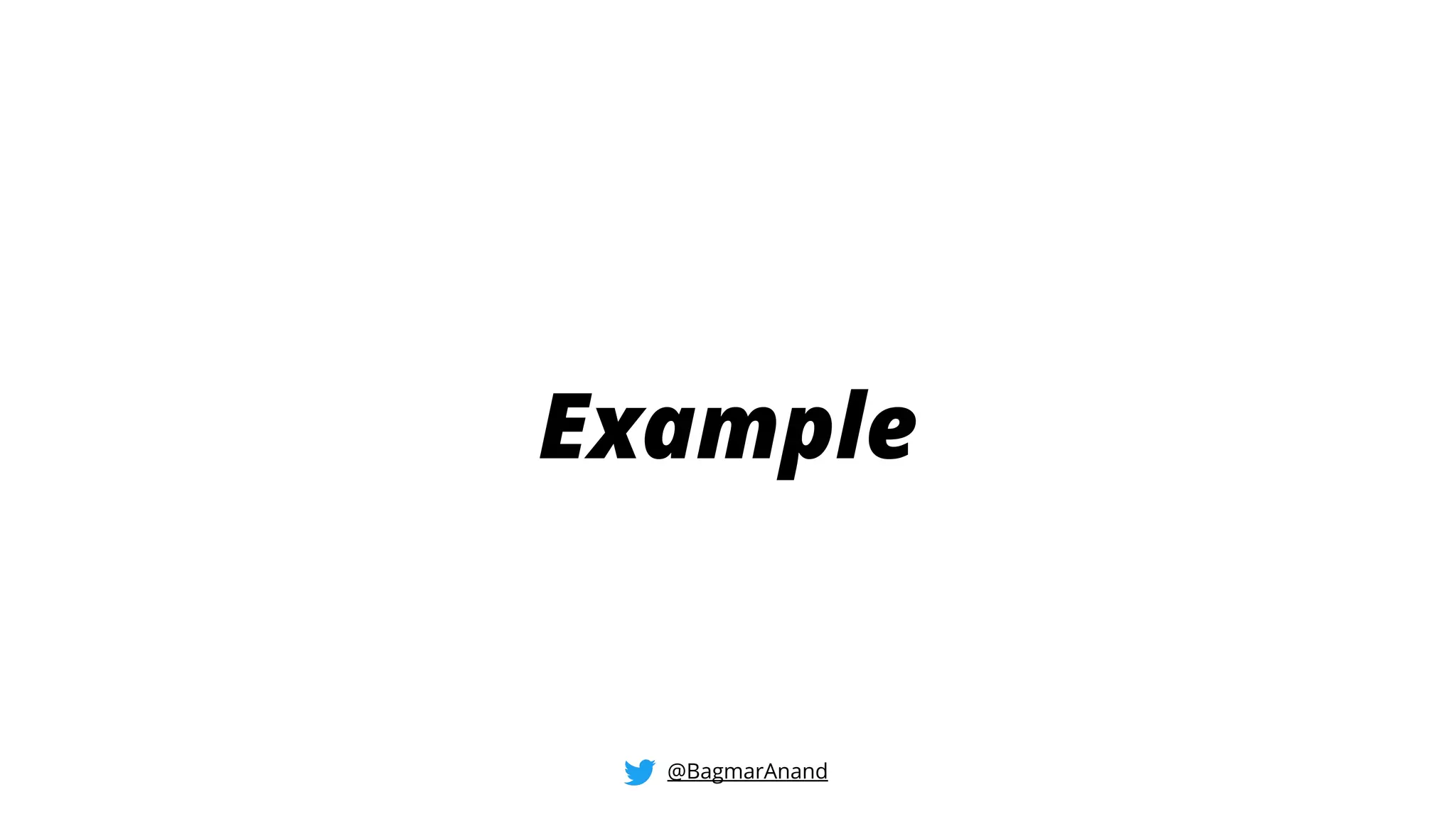 Example
@BagmarAnand
 