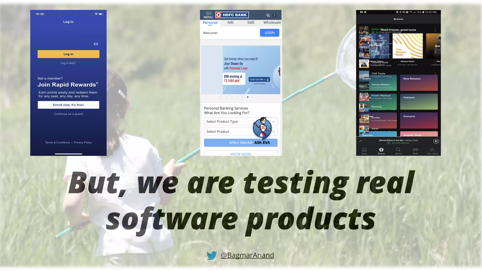 But, we are testing real
software products
@BagmarAnand
 