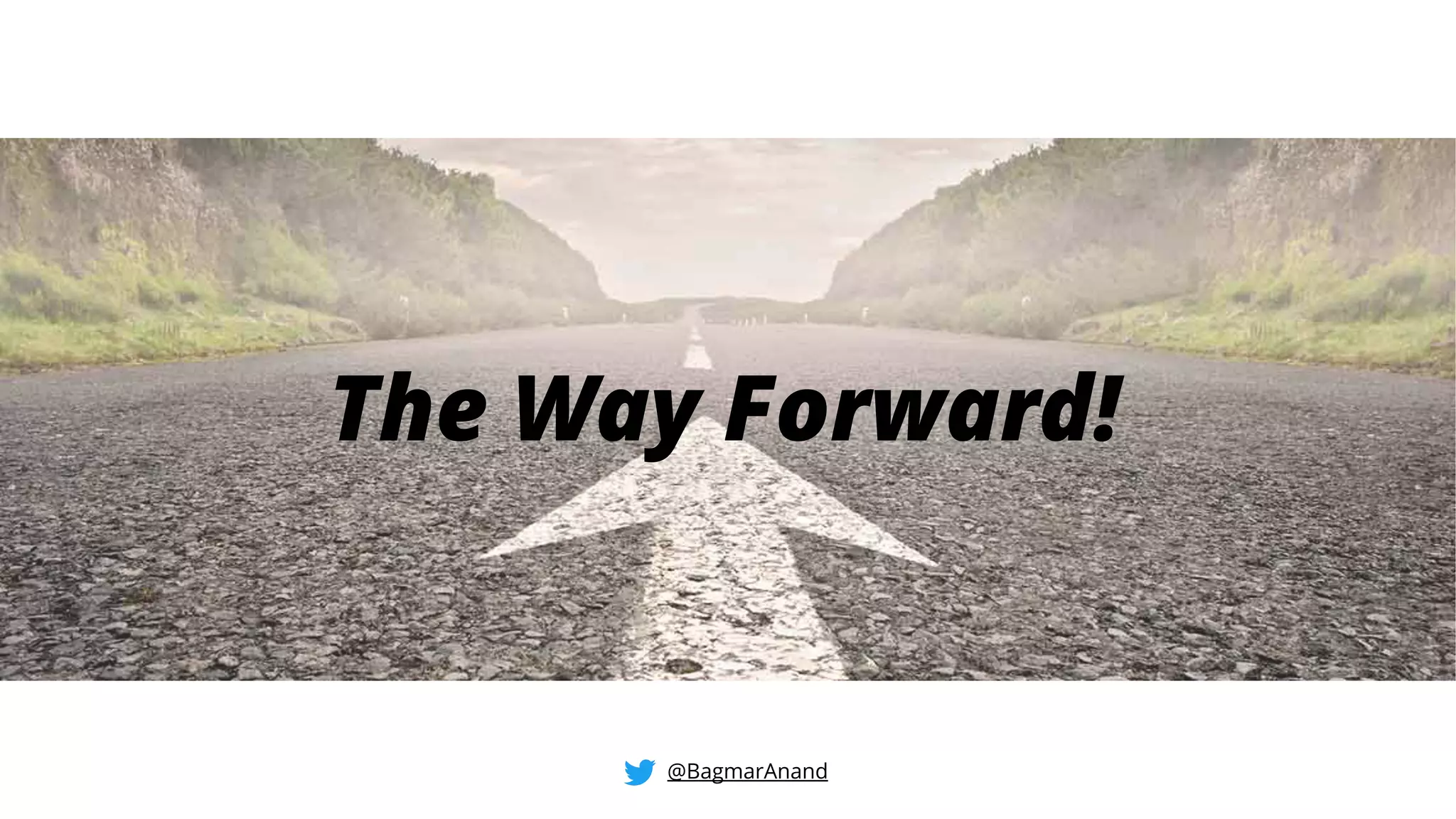 @BagmarAnand
The Way Forward!
 
