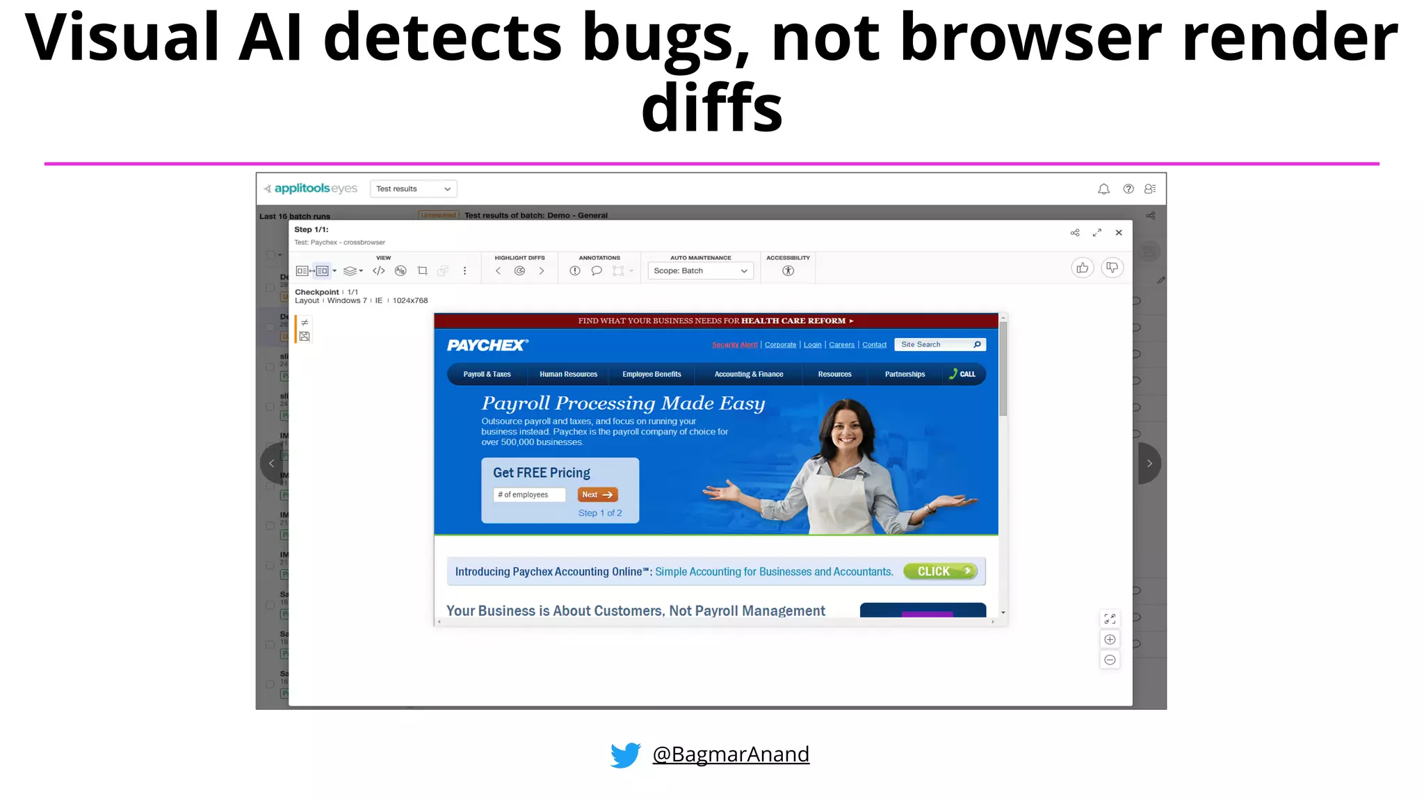 @BagmarAnand
Visual AI detects bugs, not browser render
diffs
 