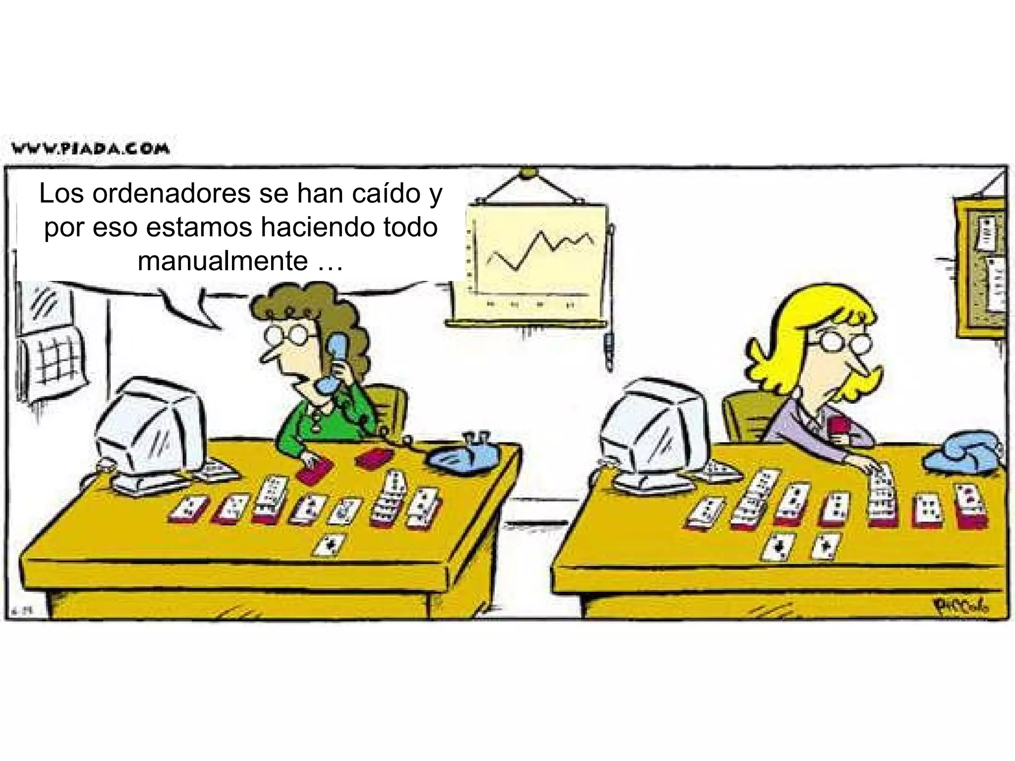 Los ordenadores se han caído y por eso estamos haciendo todo manualmente …