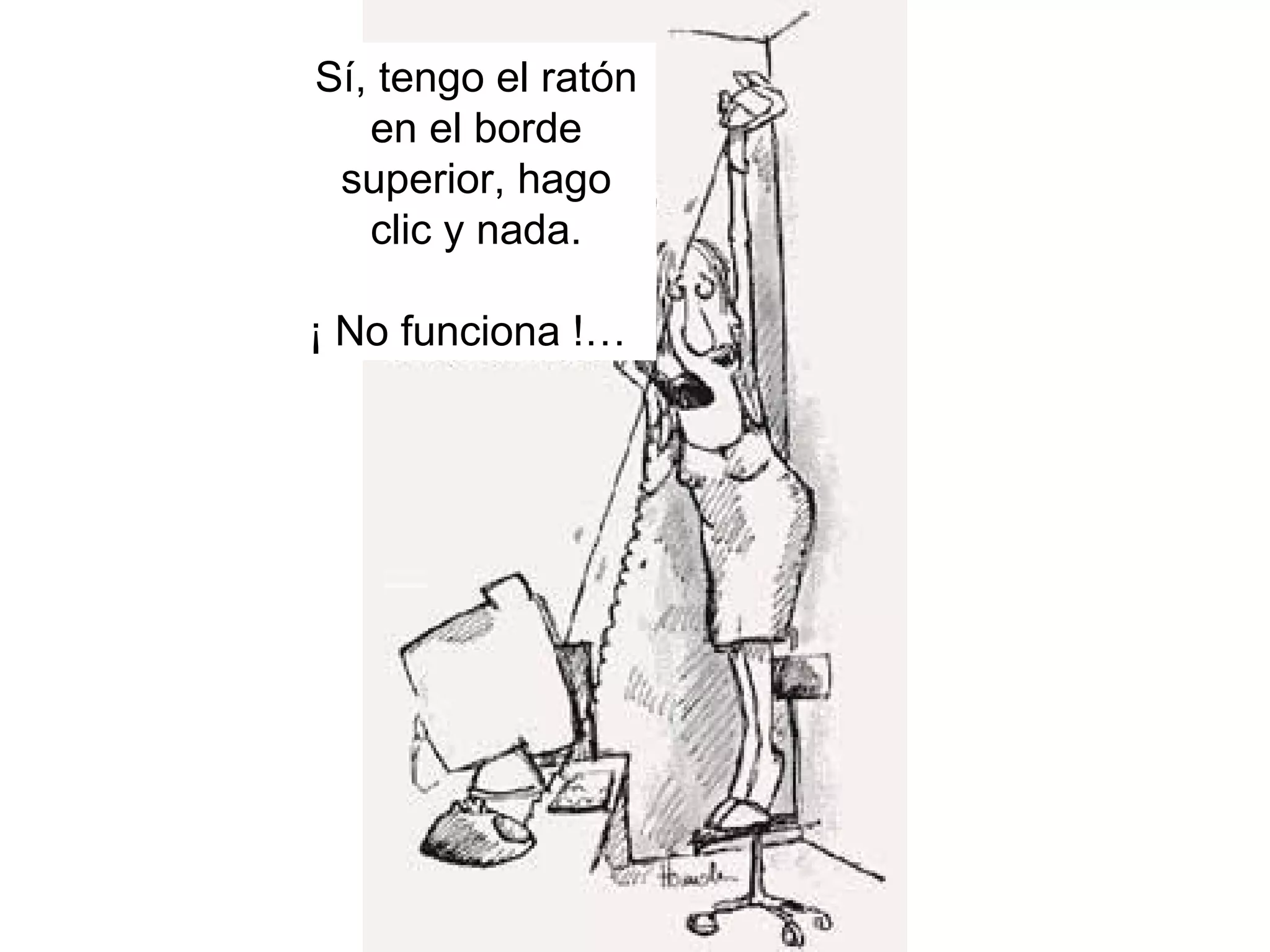Sí, tengo el ratón en el borde superior, hago clic y nada. ¡ No funciona !…