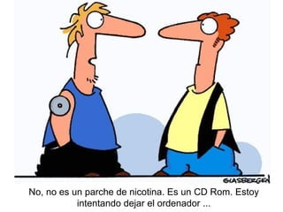 No, no es un parche de nicotina. Es un CD Rom. Estoy intentando dejar el ordenador ... 