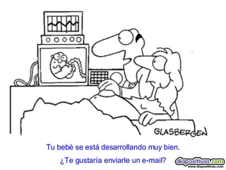 Tu beb é se está desarrollando muy bien. ¿Te gustaría enviarle un e-mail? 