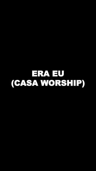ERA EU
(CASA WORSHIP)
 
