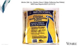 © 2015 Venable LLP
Morton Salt, Inc. (System Saver II Water Softening Sea Pellets)
NAD Case Reports #5573 (4/15/13)
 