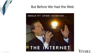 © 2015 Venable LLP
But Before We Had the Web
 