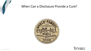 © 2015 Venable LLP
When Can a Disclosure Provide a Cure?
 