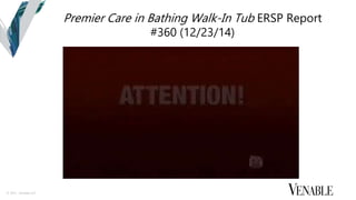 © 2015 Venable LLP
Premier Care in Bathing Walk-In Tub ERSP Report
#360 (12/23/14)
 