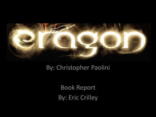 By: Christopher Paolini Book Report By: Eric Crilley 