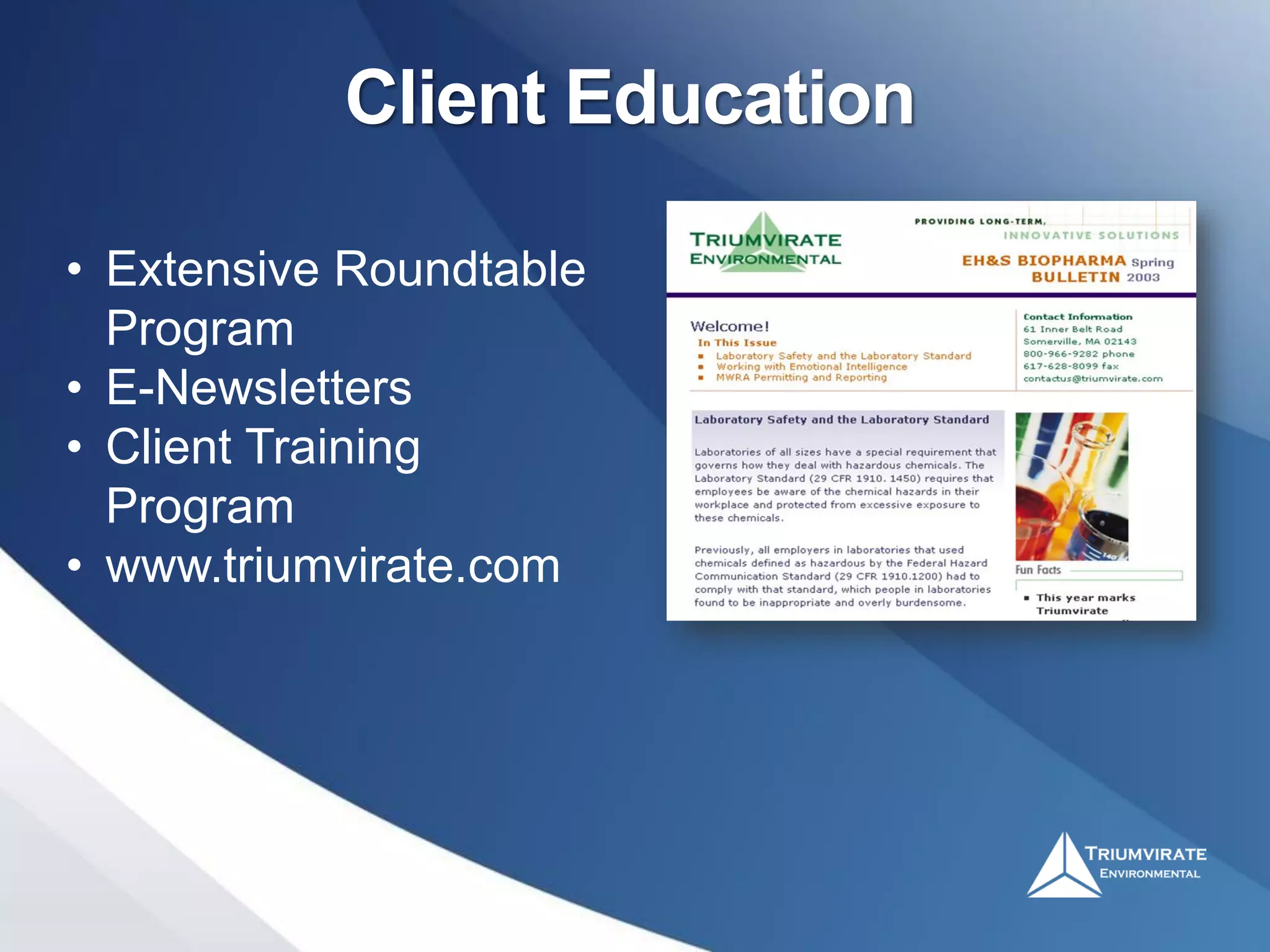 Client Education
• Extensive Roundtable
Program
• E-Newsletters
• Client Training
Program
• www.triumvirate.com
 