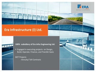 Era Infrastructure (I) Ltd.
100% subsidiary of Era Infra Engineering Ltd.
 Engaged in executing projects on Design,
Build, Operate, Finance, and Transfer basis
BOT Projects
- Annuity/ Toll Contracts
25
 
