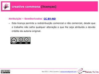 creative commons [licenças]



Atribuição – SemDerivados CC BY-ND

– Esta licença permite a redistribuição comercial e não...