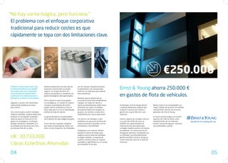 “No hay varita mágica, pero funciona.”
 El problema con el enfoque corporativo
 tradicional para reducir costes es que
 rápidamente se topa con dos limitaciones clave.




                                                                                                                                                                                    €250.000
Primero se tiene que evitar que
la reducción afecte a la calidad.
Una reducción en la calidad de
                                        Nuestra experiencia nos dice que las
                                        empresas conocen bien su propio
                                        negocio. Se ocupan de tener los
                                                                                      son los mismos. Nosotros tenemos
                                                                                      la experiencia y las innovaciones
                                                                                      prácticas en cada área para obtener
                                                                                                                               Ernst & Young ahorra 250.000 €
sus proveedores puede dañar
la eficacia y en última instancia
perjudicar la venta a sus clientes.
                                        mejores proveedores y mantienen los
                                        gastos estratégicos bien gestionados.
                                                                                      estos beneficios.

                                                                                      Mientras que la mayoría de los
                                                                                                                               en gastos de flota de vehículos.
                                        Pero cuando se trata de los gastos            consultores financieros simplemente
Segundo, y quizás más importante,       no estratégicos, es cuando un experto         trabajan con hojas de cálculo y
usted puede quedarse sin áreas          con gran conocimiento del sector              hacen recomendaciones sobre como         En Bruselas, Ernst & Young solicitó      Menor coste no es incompatible con
para reducir.                           puede marcar la diferencia. Esto no           minimizar los costes, el enfoque         a Expense Reduction Analysts que         mayor calidad, de acuerdo con Ghislain
                                        tiene nada que ver con la metodología         de Expense Reduction Analysts es         revisase el proceso de compra y          Vanfraechem, director de servicios
Tal y como explica nuestro fundador     habitual de hoja de cálculo.                  ayudar a los clientes a través de la     gestión de su gran flota de 1.000        generales de Ernst & Young.
Frederick Marfleet, Expense Reduction                                                 implementación y de la supervisión.      vehículos.
Analysts ha conseguido resultados       Lo que se necesita es un conocimiento                                                                                           El nuevo sistema asegura un control
espectaculares al centrarse en los      real y práctico de cada categoría de gasto.   Los ahorros son llevados a cabo          Fuimos capaces de conseguir ahorrar      riguroso del coste en áreas como:
gastos no estratégicos. El enfoque                                                    mediante una ejecución perfecta de       un cuarto de millón de Euros al          mantenimiento de los vehículos,
produjo beneficios inmediatos y se      Es por ello que cualquier categoría           nuevos procesos y acuerdos con los       redefinir los requerimientos de          multas, primas de seguros, consumo
ha probado que funciona una y otra      que usted se preocupe de revisar, de          proveedores, dice Marfleet.              nivel de servicio de la flota para       de combustible y averías.
vez durante más de 14 años.             entre 10.000 proyectos, los resultados                                                 conseguir mejores precios con menos
                                                                                      Trabajamos con nuestros clientes         proveedores. Un nuevo proceso de
                                                                                      durante al menos 18 meses para           entrega de vehículos, combinado con

UK: 30,733,000                                                                        asegurar que los ahorros estimados
                                                                                      se hagan realidad. La mayoría de
                                                                                      nuestros clientes notan un impacto
                                                                                                                               un software y una herramienta de
                                                                                                                               gestión permitió a Ernst & Young un
                                                                                                                               control total del coste de su flota de

Libras Esterlinas Ahorradas                                                           inmediato y significativo en su cuenta
                                                                                      de resultados en 90 días.
                                                                                                                               vehículos.




04                                                                                                                                                                                                               05
 