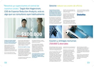 “Nosotros ya supervisamos el control de                                                                                      Deloitte reduce sus costes de oficina.
 nuestros costes.” Según Ken Hagerstrom,                                                                                    Expense Reduction Analysts                 identificar nuevas oportunidades de       20% sin que esto afectara la calidad y

 COO de Expense Reduction Analysts, esto es                                                                                 consigió una media de ahorros
                                                                                                                            del 20% para la firma de servicios
                                                                                                                            profesionales Deloitte, después
                                                                                                                                                                       reducir costes”, dice Raul Rivas, socio
                                                                                                                                                                       de Deloitte Uruguay.
                                                                                                                                                                                                                 la eficacia de los servicios internos de
                                                                                                                                                                                                                 oficina de Deloitte.


 algo que sus consultores oyen habitualmente                                                                                de ser invitada a revisar gastos en
                                                                                                                            áreas que incluían los servicios de
                                                                                                                            telecomunicaciones y mensajería.
                                                                                                                                                                       “La propuesta de Expense Reduction
                                                                                                                                                                        Analysts no supuso ningún riesgo
                                                                                                                                                                        financiero y como la empresa ha
                                                                                                                                                                        estado trabajando con éxito para
                                                                                                                            “Nos interesamos en la propuesta de         Deloitte en otras partes del mundo,
                                                                                                                             Expense Reduction Analysts porque          contratamos sus servicios.”
                                                                                                                             a pesar de los esfuerzos continuados
                                                                                                                             en mantener los gastos de material        Se identificaron áreas claves de gasto
                                                                                                                             de oficina a niveles razonables,          para su investigación y después de
                                                                                                                             pensamos que sería interesante saber      llevar a cabo una minuciosa revisión,
                                                                                                                             si un enfoque independiente podría        se alcanzaron unos ahorros medios del




                                                  $100.000
Tratamos con una gran variedad
de empresas; desde las Pymes
que son la columna vertebral de la
                                          Es por esto que cuando tenemos la
                                          primera reunión con los clientes y
                                          podemos demostrar los ahorros que
                                                                                   No cobramos honorarios. A cambio,
                                                                                   compartimos con el cliente los futuros
                                                                                   beneficios de los ahorros.
                                                                                                                             Couriers y entregas nocturnas:
economía, a las multinacionales.

Tienen sus propios servicios de
                                          esperamos proporcionar, en cualquier
                                          categoría de gasto, las empresas se
                                          animan a trabajar con nosotros.
                                                                                   Por esta razón da buen resultado
                                                                                   tener a Expense Reduction Analysts
                                                                                                                             250.000 $ ahorrados
administración y equipos de                                                        trabajando junto a su propio equipo.
trabajo centrados en los costes y         No honorarios significa no riesgo.       Trabajamos estrechamente con              Michael McDonagh, Director Financiero     operaciones de los tres almacenes de      datos de Janome para análisis e
la rentabilidad. Por esta razón se                                                 un cierto número de empresas de           de Janome, llamó a Expense Reduction      Janome, era un requisito primordial.      informes posteriores. Esto ha sido un
entiende que los directivos sean          Es probable que sus administrativos      servicios contables quienes están         Analysts para revisar su gasto anual de                                             valor añadido ya que podemos ver
escépticos a la hora de evaluar nuestra   y personal interno estén realizando      encantados de introducirnos a sus         1.000.000 $ en entregas nocturnas.        Después de un exhaustivo análisis         la ejecución del trabajo y evaluar el
capacidad de encontrar ahorros extra.     un gran trabajo en su departamento,      clientes porque proporciona buenos                                                  de los datos y de una prueba con          cumplimiento del nuevo contrato, dice
                                          pero por término medio, debido a         resultados para todos.                    Janome necesitaba distribuir maquinas     un transportista de la competencia,       Carol Della Valle, Directora de Oficina
Aún así, hemos podido encontrar           nuestra experiencia específica en cada                                             de coser y accesorios a unos 600          se negoció con el proveedor               de Janome.
ahorros sin detrimento de la calidad.     categoría de gasto, podemos encontrar    Es una mezcla poderosa. El director       distribuidores por todo el país,          habitual, UPS, unas condiciones
                                          ese 19,7% extra en los gastos no         de un hospital de la Costa Este con       incluyendo el QVC Channel, JCPenney       contractuales más ventajosas.             Juntos, Janome y Expense Reduction
                                          estratégicos, dice Hagerstrom.           el que hemos trabajado, ahorró            y a una gran cantidad de minoristas.      Para Janome, supuso un beneficio          Analysts controlaron los envíos del
                                                                                   100.000 $ por cada hora invertida         Entregas a tiempo, fiabilidad y total     adicional la implementación de la         transportista mientras que Janome
                                          Lo mejor para nuestros clientes es que   en el proyecto.                           cobertura de las áreas de entrega         facturación electrónica que eliminó       disfrutaba del 25% de ahorros
                                          el beneficio es compartido.                                                        eran la máxima prioridad además           el procesamiento manual de datos,         generados.
                                                                                                                             de ahorrar costes. Por otra parte, la     y generó una mayor información
                                                                                                                             capacidad tecnológica del proveedor       del transporte, compatible
                                                                                                                             para integrarse fácilmente con las        electrónicamente con la base de

08                                                                                                                                                                                                                                                09
 