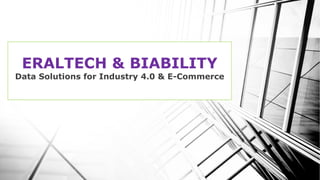ERALTECH & BIABILITY
Data Solutions for Industry 4.0 & E-Commerce
 
