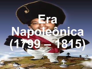 Era Napoleônica (1799 – 1815) 