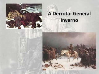 A Derrota: General
     Inverno
 