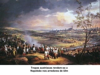 Tropas austríacas rendem-se a
Napoleão nos arredores de Ulm
 