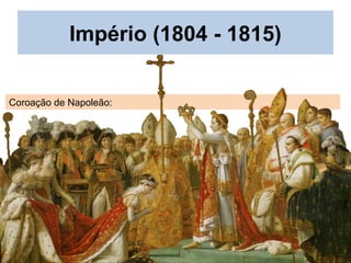 Coroação de Napoleão:
Império (1804 - 1815)
 
