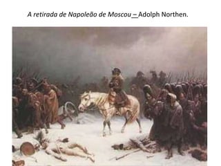 A retirada de Napoleão de Moscou – Adolph Northen.
 