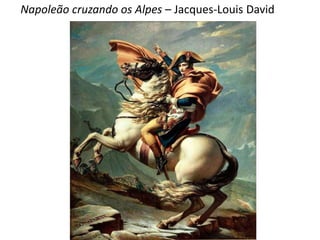 Napoleão cruzando os Alpes – Jacques-Louis David
 