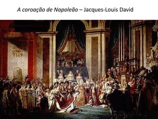 A coroação de Napoleão – Jacques-Louis David
 