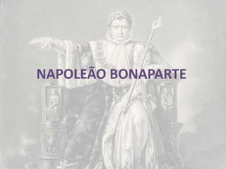 NAPOLEÃO BONAPARTE
 