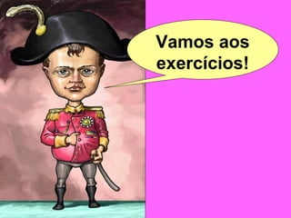 Vamos aos
exercícios!
 