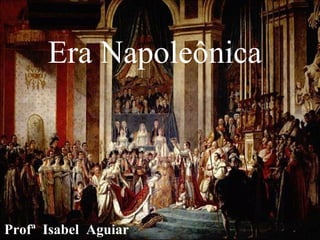 Era Napoleônica




Profª Isabel Aguiar
 