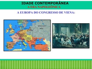 IDADE CONTEMPORÂNEA
A ERA NAPOLEÔNICA
A EUROPA DO CONGRESSO DE VIENA:

iair@pop.com.br

Prof. Iair

 