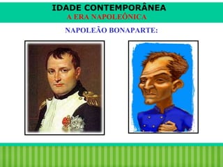 IDADE CONTEMPORÂNEA
A ERA NAPOLEÔNICA
NAPOLEÃO BONAPARTE:

iair@pop.com.br

Prof. Iair

 