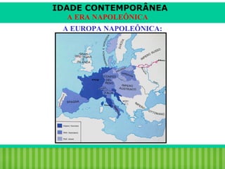 IDADE CONTEMPORÂNEA
A ERA NAPOLEÔNICA
A EUROPA NAPOLEÔNICA:

iair@pop.com.br

Prof. Iair

 