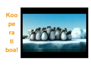 Koo
pe
ra
ti
boa!
 