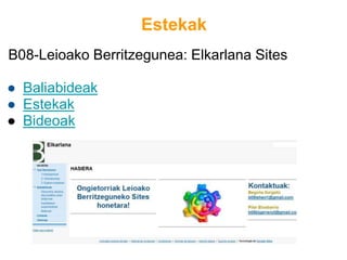 Estekak
B08-Leioako Berritzegunea: Elkarlana Sites
● Baliabideak
● Estekak
● Bideoak
 