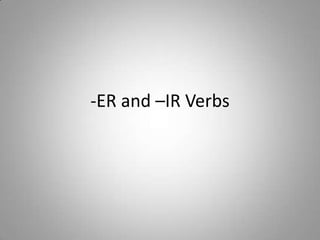 -ER and –IR Verbs 