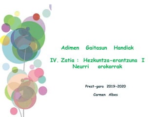 Prest-gara 2019-2020
Carmen Albes
Adimen Gaitasun Handiak
IV. Zatia : Hezkuntza-erantzuna I
Neurri orokorrak
 