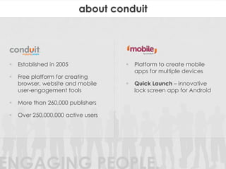 about conduit




    Established in 2005                Platform to create mobile
                                     ...