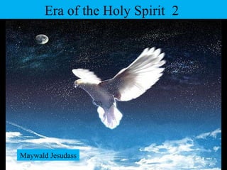 Era of the Holy Spirit  2  Maywald Jesudass 