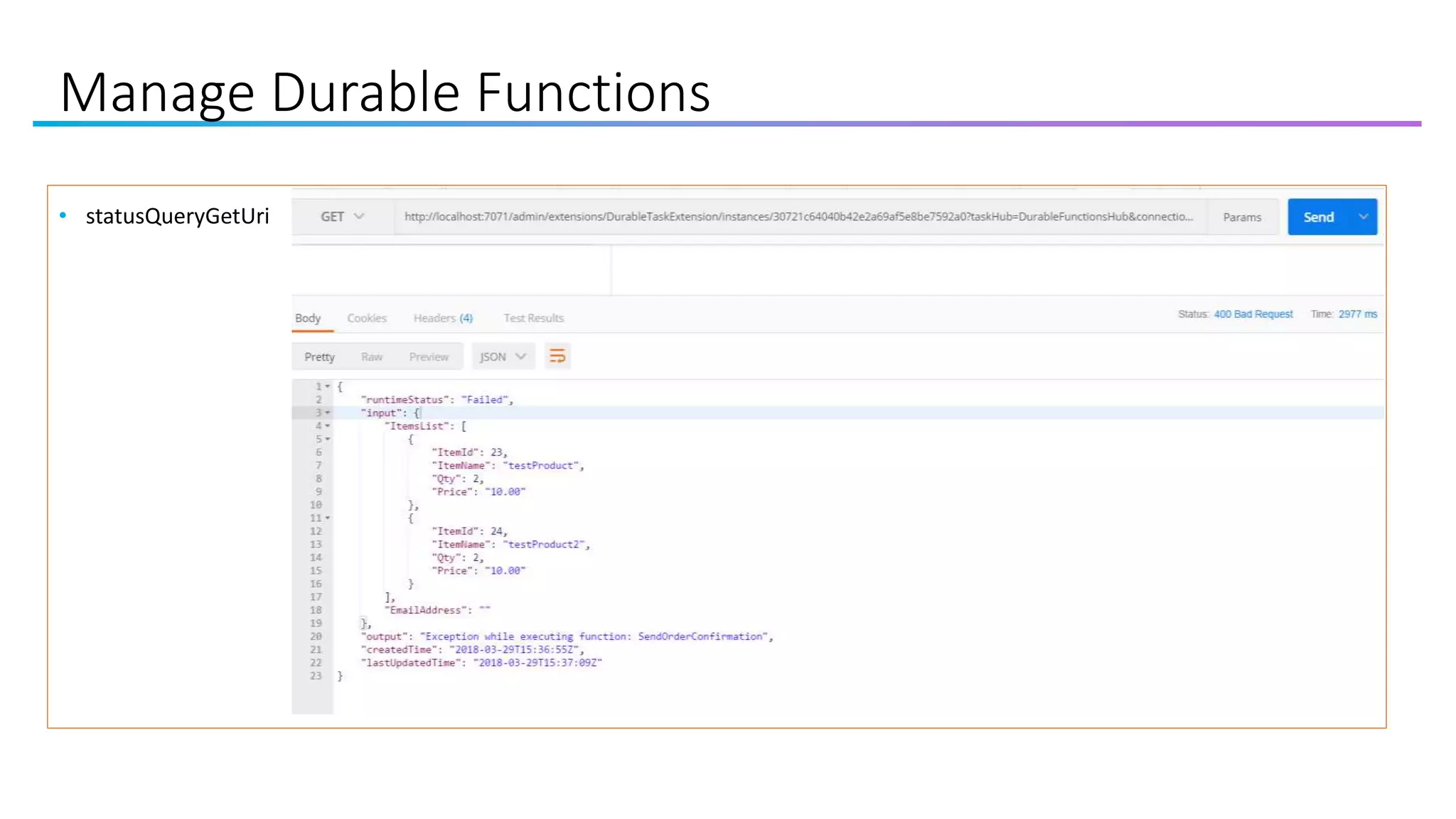 Manage Durable Functions
• statusQueryGetUri
 
