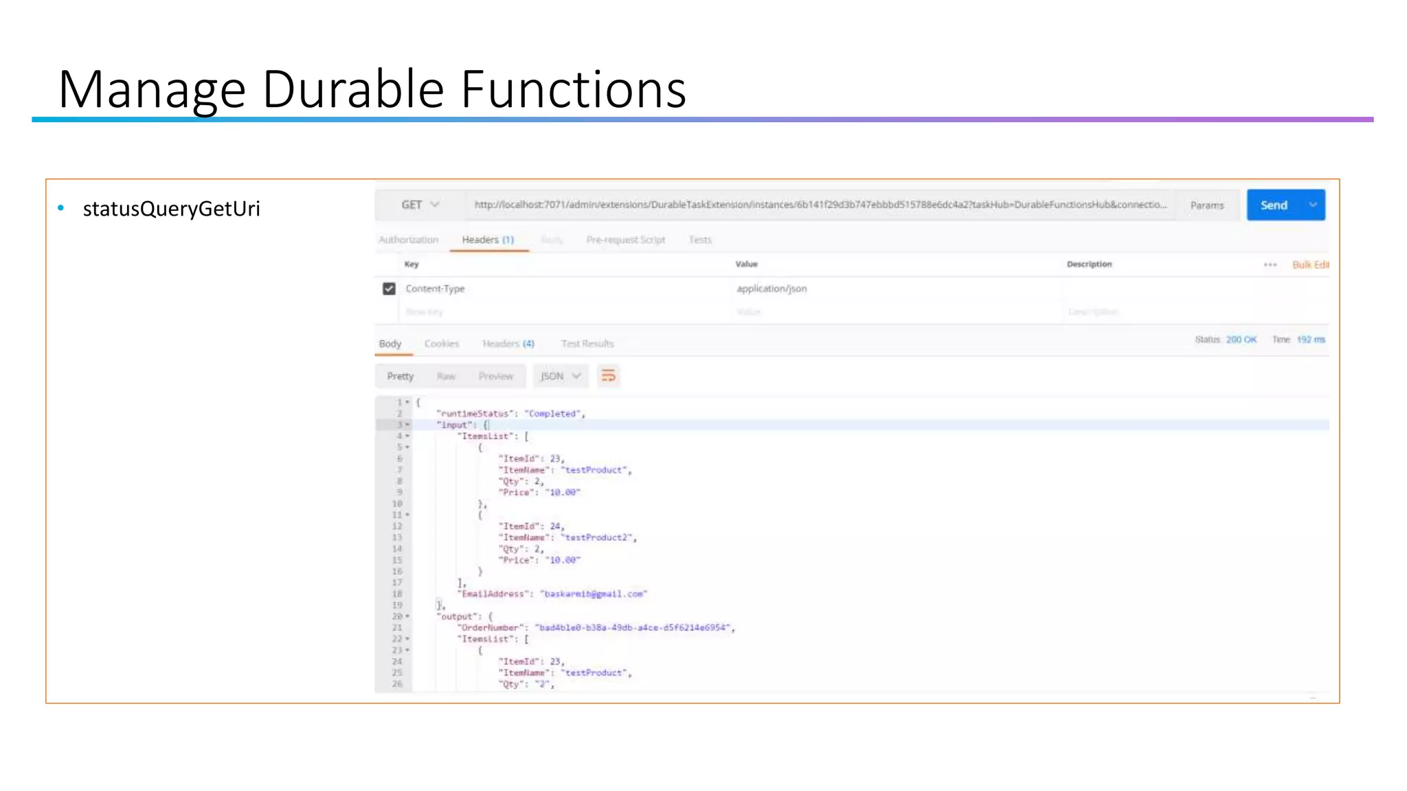 Manage Durable Functions
• statusQueryGetUri
 