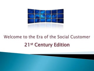Welcome to the Era of the Social Customer 21st Century Edition 