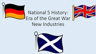 National 5 History:
Era of the Great War
New Industries
 