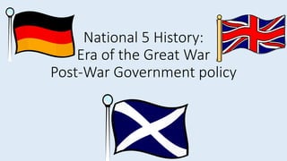 National 5 History:
Era of the Great War
Post-War Government policy
 