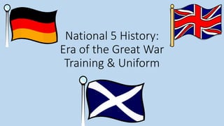 National 5 History:
Era of the Great War
Training & Uniform
 