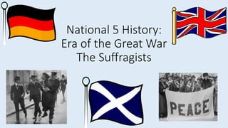 National 5 History:
Era of the Great War
The Suffragists
 
