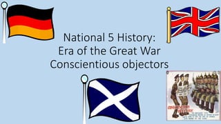 National 5 History:
Era of the Great War
Conscientious objectors
 