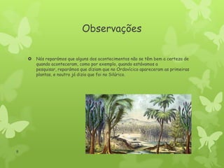 Observações


8

Nós reparámos que alguns dos acontecimentos não se têm bem a certeza de
quando aconteceram, como por exemplo, quando estávamos a
pesquisar, reparámos que diziam que no Ordovícico apareceram as primeiras
plantas, e noutro já dizia que foi no Silúrico.

 