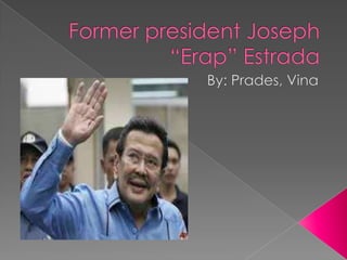 Former president Joseph “Erap” Estrada  By: Prades, Vina 