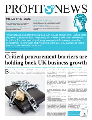 PROFIT NEWS
 inSiDe thiS iSSue                                                     Smarter spending tips for your ﬂeet
 Psychology of procurement                                             Sean Bingham, reveals why now is the time to integrate
 critical procurement barriers are holding back                        effective procurement into strategic business planning.
 uK business growth, reveals white paper.
                                                                       What is your payment strategy?
 Will 4g streamline your business costs?                               the Payments team, consider whether competitive
 Brian holmes, discusses the latest mobile service                     advantage can be gained through alternative payment
 taking the uK market by storm.                                        solutions.




 “organisations must start thinking long-term instead of short term. cutting costs
 may keep businesses aﬂoat temporarily, but it won’t enable them to compete
 long-term. a smarter spending strategy, combining effective cost control and
 development for innovation and investment is the only way businesses will be
 able to successfully ride this storm.”
 rob allison, managing Director at expense reduction analysts



SPEciAl FEATuRE



Critical procurement barriers are
holding back UK business growth
Short-term perspectives and lack of procurement discussions at board level are holding back businesses


B
       usinesses in the UK and Ireland are        Analysts (ERA). The research was carried out among      to business growth strategies. It suggests FDs and        – Ensure effective procurement becomes a part of
       fighting a host of psychological finance   100 Financial Directors (FDs) from companies with       CEOs are struggling to master the balance between         every organisation’s DNA - led from the board room,
       and procurement barriers, according to     revenues between £10 million and £500 million in the    cutting and managing costs to survive today, and          but extending all the way to the shop floor and the
       a recent survey by Expense Reduction       UK and Ireland, to uncover the psychological barriers   investing to grow tomorrow.                               supply chain

                                                                                                          Rob Allison, Managing Director at ERA, explained:         – Ensure that procurement is not an empty seat in the
                                                                                                          ‘Businesses and government have responded to the          board room
                                                                                                          economic downturn by implementing wide-ranging
                                                                                                          cost-cutting initiatives. Unfortunately, while cost       – Ensure all staff adopt a smarter spending
                                                                                                          cutting may work in the short term, it won’t enable       psychology - just because your staff are good at
                                                                                                          them to compete effectively in the long term. And         purchasing core products, it doesn’t mean they will be
                                                                                                          for that reason, we’ve tried to uncover the reasons       good at ‘indirect spend’
                                                                                                          why organisations aren’t approaching procurement
                                                                                                          strategically.’                                           – Ensure performance management is aligned to a
                                                                                                                                                                    smarter spending psychology
                                                                                                          Barriers to Effective Procurement
                                                                                                                                                                    – It’s essential that internal and external reporting
                                                                                                          The report has uncovered a series of barriers that        provides accurate measurements and detailed
                                                                                                          block FDs from implementing effective procurement         business intelligence to allow the FD to provide
                                                                                                          strategies:                                               strategic guidance for future procurement strategies
                                                                                                          • Short-term procurement strategies
                                                                                                          • A lack of procurement understanding at board level      – Conduct regular evaluations of your supply chain
                                                                                                          • Limited internal procurement skills                     and build closer relationships between your staff and
                                                                                                          • Resistance towards procurement from internal            suppliers
                                                                                                          departments
                                                                                                          • Inefficient supply chain partnerships                   Rob Allison concluded: ‘The survey results
                                                                                                                                                                    demonstrate a disconnect between the finance director
                                                                                                          A Smarter Spending Psychology                             and procurement. This illustrates a cultural issue which
                                                                                                                                                                    should be addressed - if nothing else, finance directors
                                                                                                          Rob Allison said: ‘Organisations must start thinking      must be equipped with procurement knowledge and
                                                                                                          long-term instead of short term. Cutting costs may keep   the appropriate skillset. Ultimately, finance should
                                                                                                          businesses afloat temporarily, but it won’t enable them   drive and influence procurement,
                                                                                                          to compete long-term. A smarter spending strategy,        enabling businesses to free up
                                                                                                          combining effective cost control and development for      cash, drive growth and deliver
                                                                                                          innovation and investment is the only way businesses      more sustainable and profitable
                                                                                                          will be able to successfully ride this storm.’            smarter spending habits.’

                                                                                                          Based on the findings of the research, Expense             To download your free
                                                                                                                                                                     copy of the white paper,
                                                                                                          Reduction Analysts has offered some smarter spending       please visit:
                                                                                                          tips, showing how companies can break down some of         www.smarter-spending.co.uk
                                                                                                          the barriers to business competitiveness and growth.
 